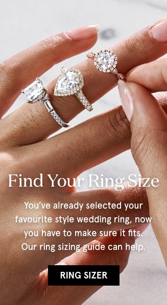 Find your ring size. You've already selected your favourite style wedding ring, now you have to make sure it fits. Our ring sizing guide can help.