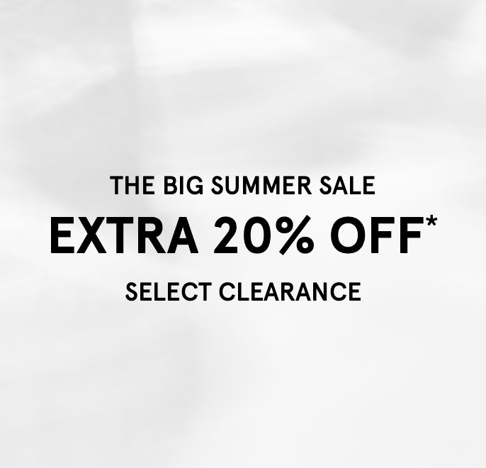 THE BIG SUMMER SALE EXTRA 20% OFF SELECT CLEARANCE