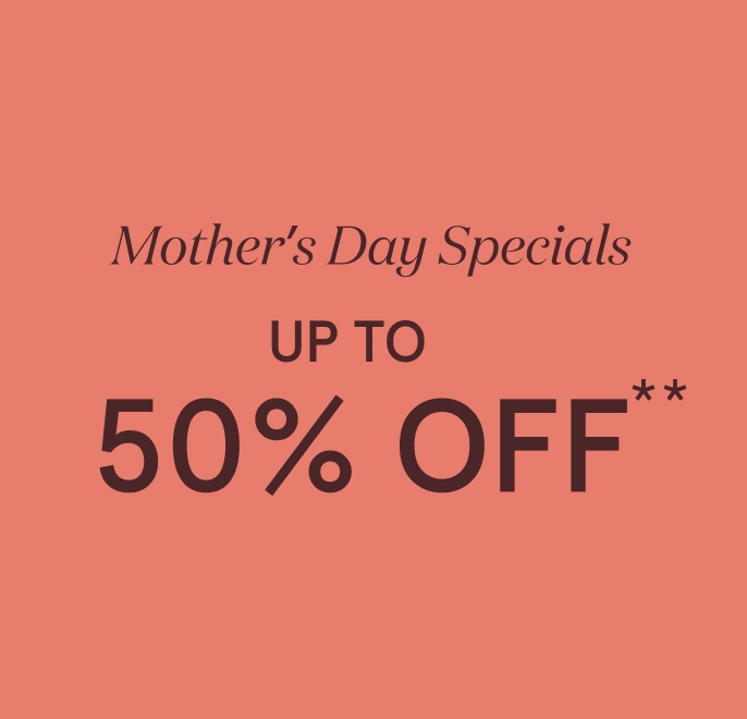 Mother's Day Specials  Up To 50% Off** 