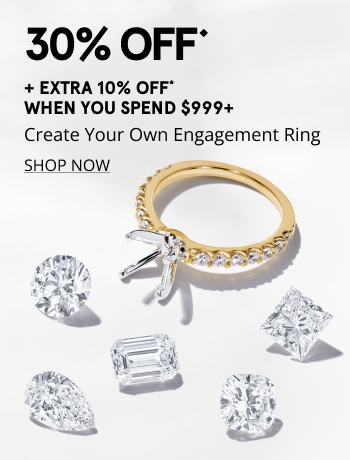 30% OFF◆ Create Your Own Engagement Ring + Extra 10% Off When You Spend $999+