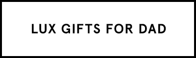 LUX GIFTS FOR DAD